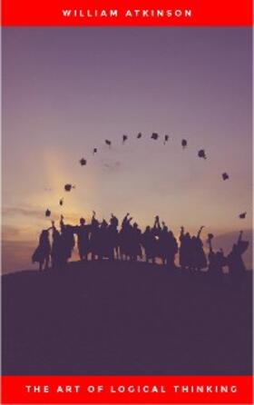 Atkinson |  The Art of Logical Thinking: Or the Laws of Reasoning (Classic Reprint) | eBook | Sack Fachmedien