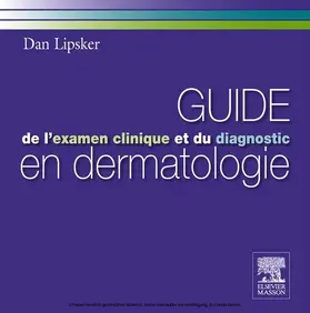 Lipsker |  Guide de l'examen clinique et du diagnostic en dermatologie | eBook | Sack Fachmedien