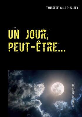 Culot-Blitek |  Un jour, peut-être... | Buch |  Sack Fachmedien