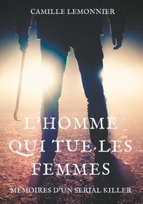 Lemonnier |  L'Homme qui tue les femmes | Buch |  Sack Fachmedien