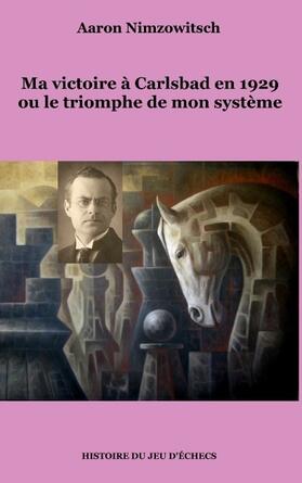 Nimzowitsch |  Ma victoire à Carlsbad en 1929 ou le triomphe de mon système | Buch |  Sack Fachmedien