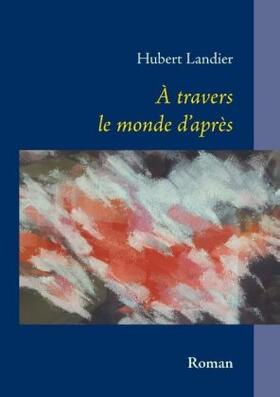 Landier |  A travers le monde d'après | Buch |  Sack Fachmedien