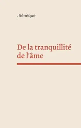 Sénèque |  De la tranquillité de l'âme | eBook | Sack Fachmedien
