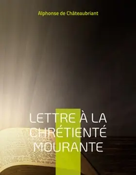 de Châteaubriant |  Lettre à la chrétienté mourante | Buch |  Sack Fachmedien