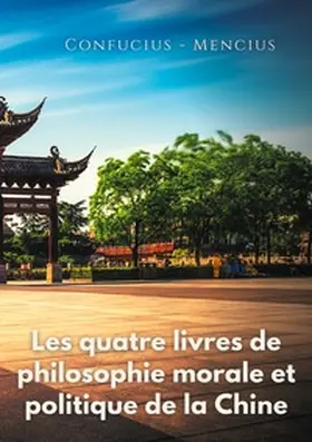 Confucius / Mencius |  Les quatre livres de philosophie morale et politique de la Chine | Buch |  Sack Fachmedien