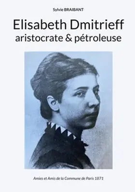 Braibant |  Elisabeth Dmitrieff, aristocrate et pétroleuse | Buch |  Sack Fachmedien