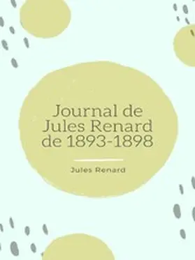 Renard |  Journal de Jules Renard de 1893-1898 | eBook | Sack Fachmedien