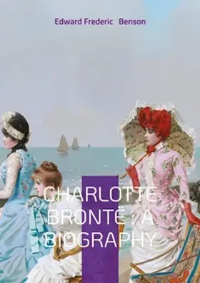 Benson |  Charlotte Brontë : A biography | Buch |  Sack Fachmedien