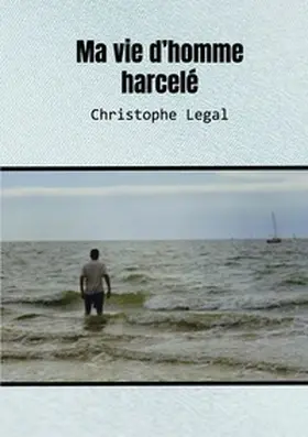 Legal |  Ma vie d'homme harcelé | Buch |  Sack Fachmedien
