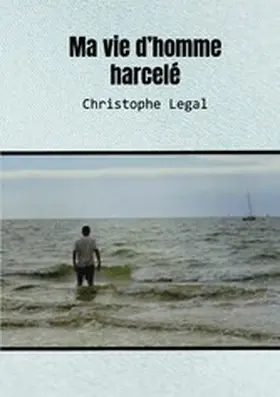 Legal |  Ma vie d'homme harcelé | eBook | Sack Fachmedien