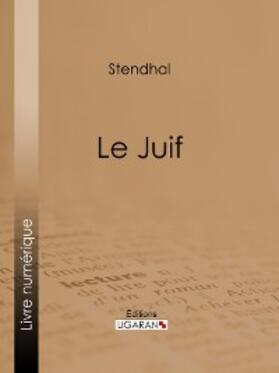 Stendhal / Ligaran |  Le Juif | eBook | Sack Fachmedien