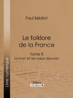 Sébillot |  Le Folk-Lore de la France | eBook | Sack Fachmedien