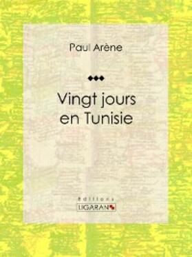 Arène |  Vingt jours en Tunisie | eBook | Sack Fachmedien