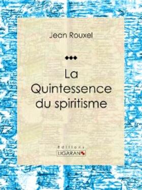 Rouxel |  La Quintessence du spiritisme | eBook | Sack Fachmedien