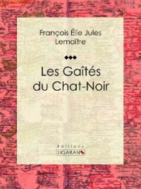 Lemaître |  Les gaîtés du Chat-Noir | eBook | Sack Fachmedien