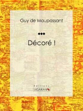 de Maupassant / Ligaran |  Décoré ! | eBook | Sack Fachmedien