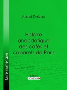 Delvau |  Histoire anecdotique des cafés et cabarets de Paris | eBook | Sack Fachmedien