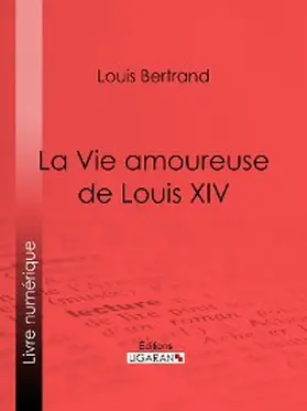 Bertrand |  La Vie amoureuse de Louis XIV | eBook | Sack Fachmedien