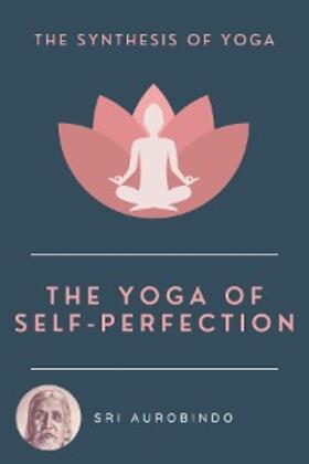 Aurobindo |  The Yoga of Self-Perfection | eBook | Sack Fachmedien