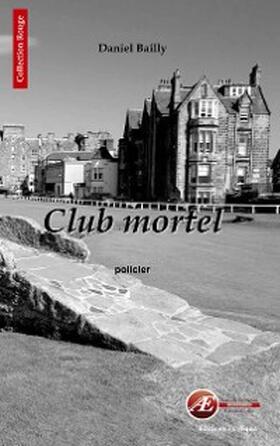 Bailly |  Club mortel | eBook | Sack Fachmedien