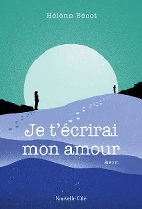 Bécot |  Je t'écrirai mon amour | eBook | Sack Fachmedien