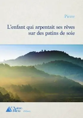 Pierre |  L'enfant qui arpentait ses rêves sur des patins de soie | eBook | Sack Fachmedien