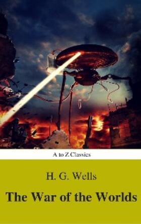 Wells / Classics |  The War of the Worlds (Best Navigation, Active TOC) (A to Z Classics) | eBook | Sack Fachmedien