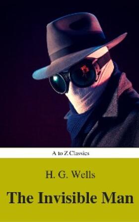 Wells / Classics |  The Invisible Man (Best Navigation, Active TOC) (A to Z Classics) | eBook | Sack Fachmedien