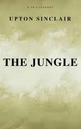 Sinclair / Classics |  The Jungle (Best Navigation, Free AudioBook) (A to Z Classics) | eBook | Sack Fachmedien