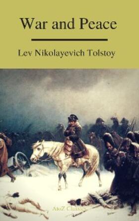 Tolstoy / Classics |  War and Peace (Complete Version,Best Navigation, Free AudioBook) (A to Z Classics) | eBook | Sack Fachmedien
