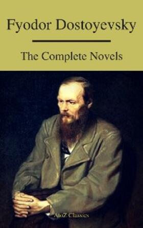 Dostoevsky / Classics |  Fyodor Dostoyevsky: The Complete Novels ( A to Z Classics ) | eBook | Sack Fachmedien