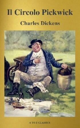 Dickens / Classics |  Il Circolo Pickwick (classico della letteratura) (A to Z Classics) | eBook | Sack Fachmedien