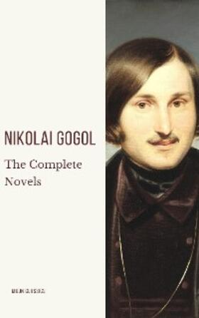 Gogol / Classics |  Nikolai Gogol: The Complete Novels | eBook | Sack Fachmedien
