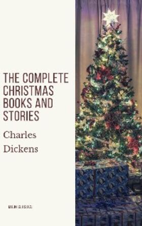 Dickens / Classics |  The Complete Christmas Books and Stories | eBook | Sack Fachmedien