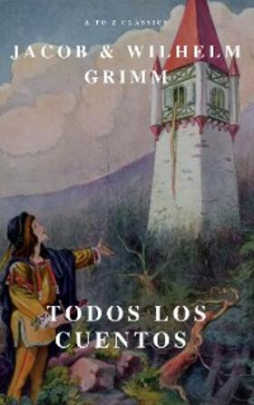 Grimm / Classics |  Todos los Cuentos de los Hermanos Grimm: Blancanieves, La Cenicienta, La Bella Durmiente, Caperucita Roja, Hansel y Gretel, Rapunzel, Pulgarcito (ilustrado) | eBook | Sack Fachmedien