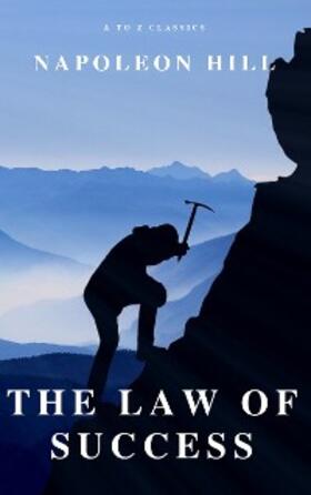 Hill / Classics |  The Law of Success: In Sixteen Lessons | eBook | Sack Fachmedien