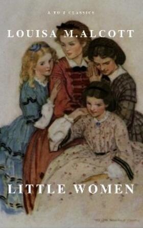 Alcott / Classics |  Little Women | eBook | Sack Fachmedien