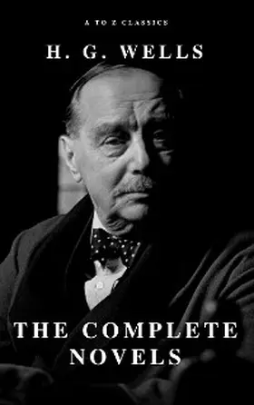Wells / Classics |  H. G. Wells: The Complete Novels | eBook | Sack Fachmedien