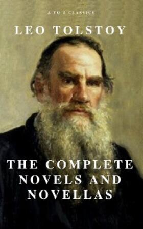 Tolstoy / Classics |  Leo Tolstoy: The Complete Novels and Novellas (Active TOC) (A to Z Classics) | eBook | Sack Fachmedien