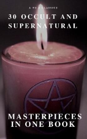 Irving / Falkner / James |  30 Occult and Supernatural Masterpieces in One Book (A to Z Classics) | eBook | Sack Fachmedien