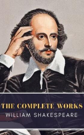 Shakespeare / Classics |  William Shakespeare: The Complete Works (Illustrated) | eBook | Sack Fachmedien