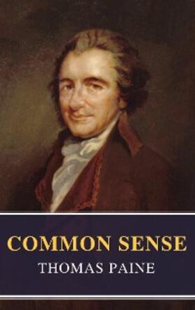 Paine / Classics |  Common Sense (Annotated): The Origin and Design of Government | eBook | Sack Fachmedien