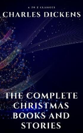Dickens / Classics |  The Complete Christmas Books and Stories | eBook | Sack Fachmedien