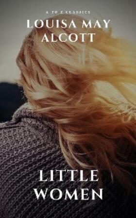 Alcott / Classics |  Little Women | eBook | Sack Fachmedien
