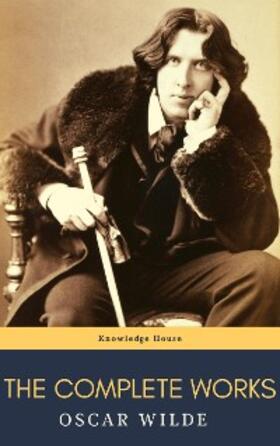 Wilde / House |  Oscar Wilde: The Complete Works | eBook | Sack Fachmedien