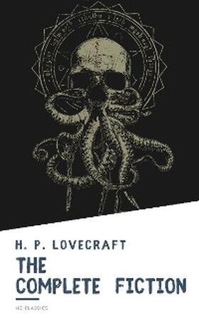 Lovecraft / Classics |  The Complete Fiction of H. P. Lovecraft | eBook | Sack Fachmedien