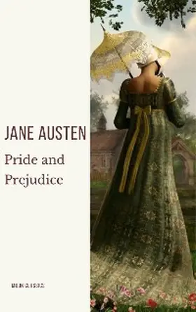 Austen / Classics |  Pride and Prejudice: A Timeless Romance of Wit, Love, and Social Intrigue | eBook | Sack Fachmedien