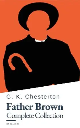 Chesterton / Classics |  Father Brown (Complete Collection): 53 Murder Mysteries - The Definitive Edition of Classic Whodunits with the Unassuming Sleuth | eBook | Sack Fachmedien