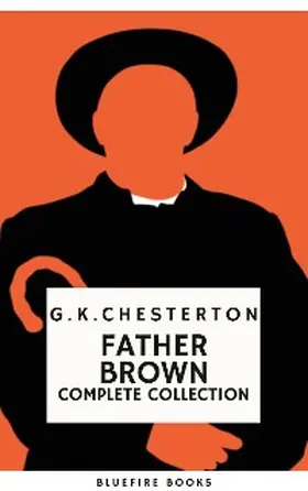 Chesterton / Classics |  Father Brown (Complete Collection): 53 Murder Mysteries - The Definitive Edition of Classic Whodunits with the Unassuming Sleuth | eBook | Sack Fachmedien