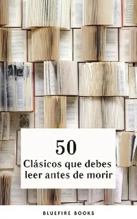 Alighieri / Doyle / Dumas |  50 Clásicos que Debes Leer Antes de Morir: Tu Pasaporte a los Tesoros de la Literatura Universal | eBook | Sack Fachmedien